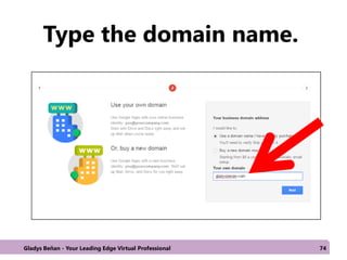 Type the domain name.
Gladys Beñan - Your Leading Edge Virtual Professional 74
 