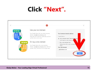 Click “Next”.
Gladys Beñan - Your Leading Edge Virtual Professional 75
 