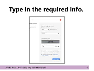 Type in the required info.
Gladys Beñan - Your Leading Edge Virtual Professional 77
 