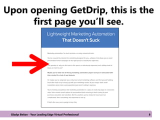 Upon opening GetDrip, this is the
first page you’ll see.
Gladys Beñan - Your Leading Edge Virtual Professional 8
 