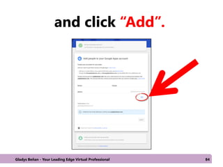 and click “Add”.
Gladys Beñan - Your Leading Edge Virtual Professional 84
 