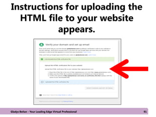 Instructions for uploading the
HTML file to your website
appears.
Gladys Beñan - Your Leading Edge Virtual Professional 91
 