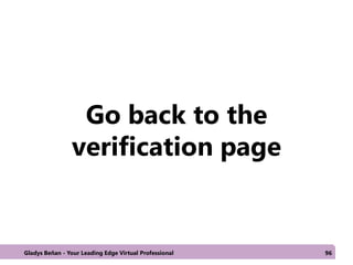 Go back to the
verification page
Gladys Beñan - Your Leading Edge Virtual Professional 96
 
