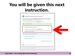 You will be given this next
instruction.
Gladys Beñan - Your Leading Edge Virtual Professional 98
 