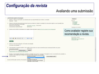 Configuração da revista
Avaliando uma submissão

Como avaliador registre sua
recomendação a revista.

 