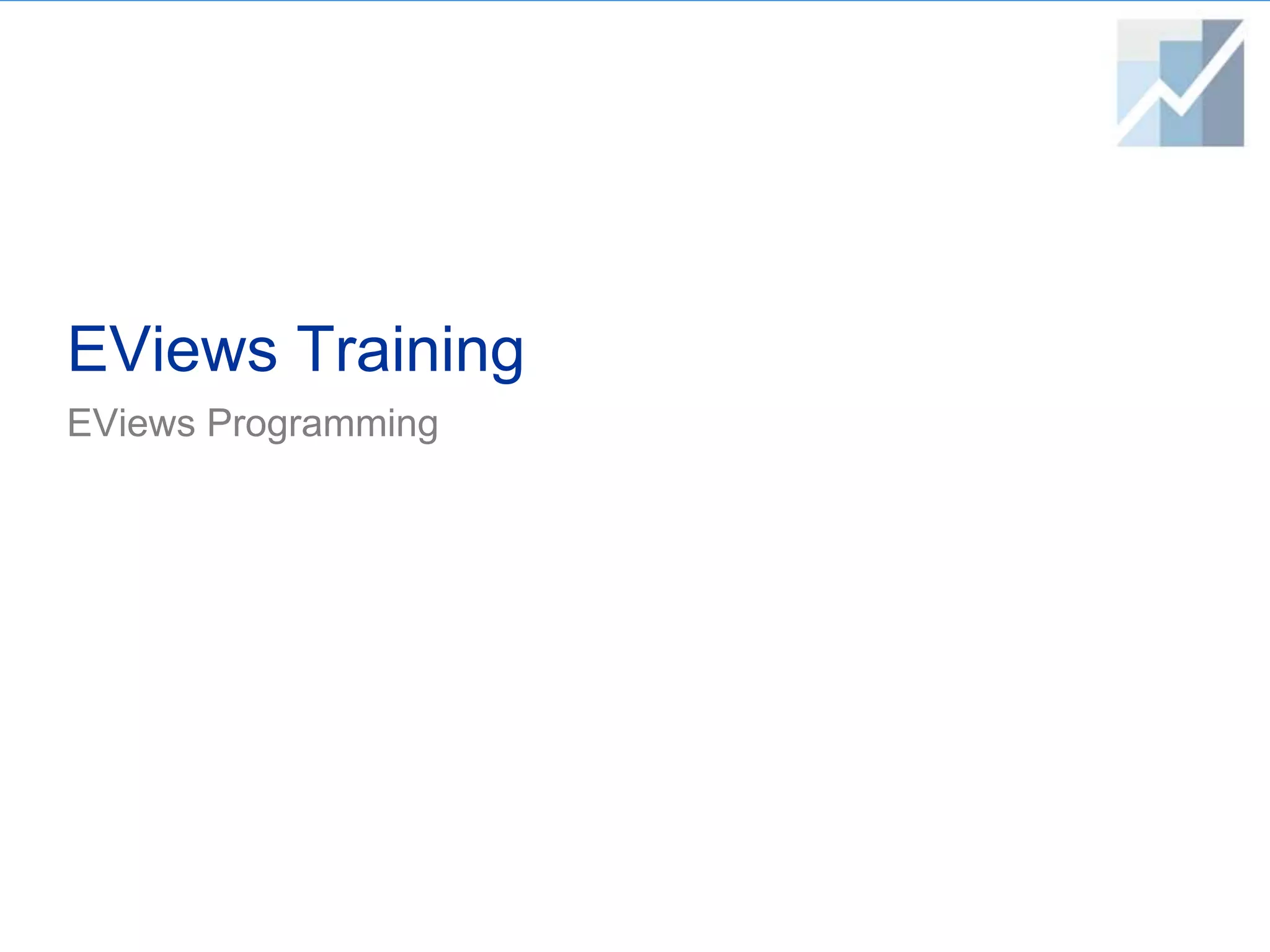 EViews Training
EViews Programming
 