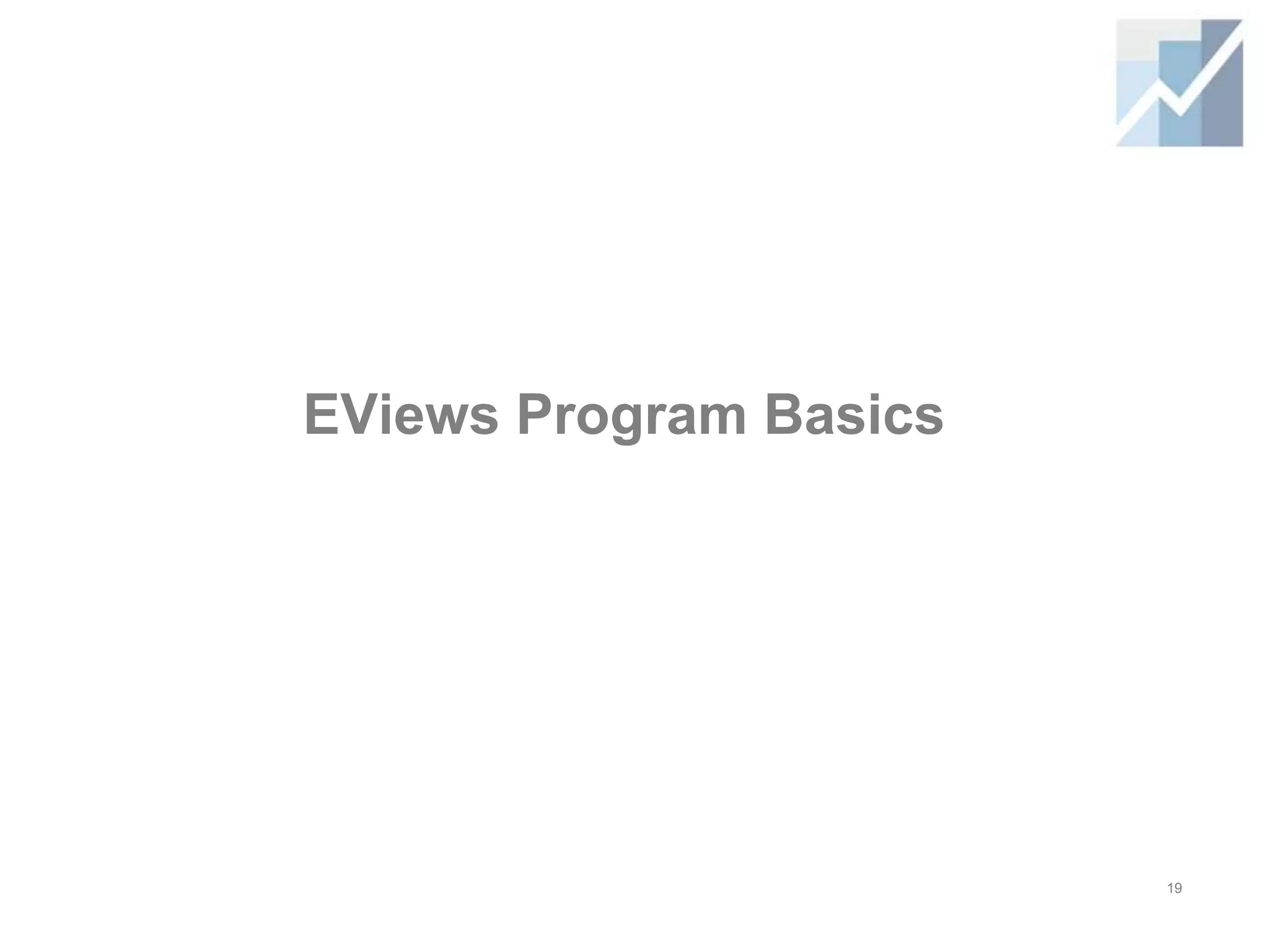 EViews Program Basics
19
 