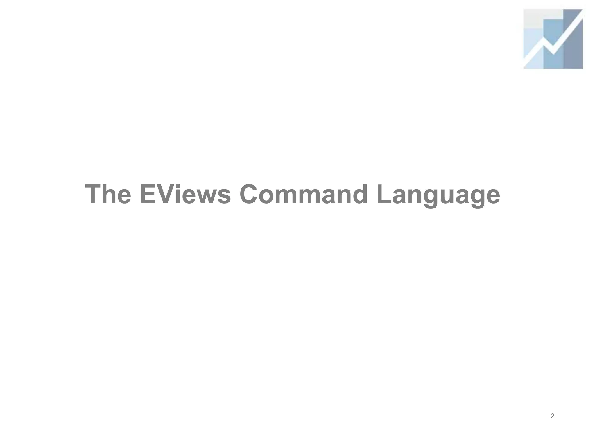 The EViews Command Language
2
 
