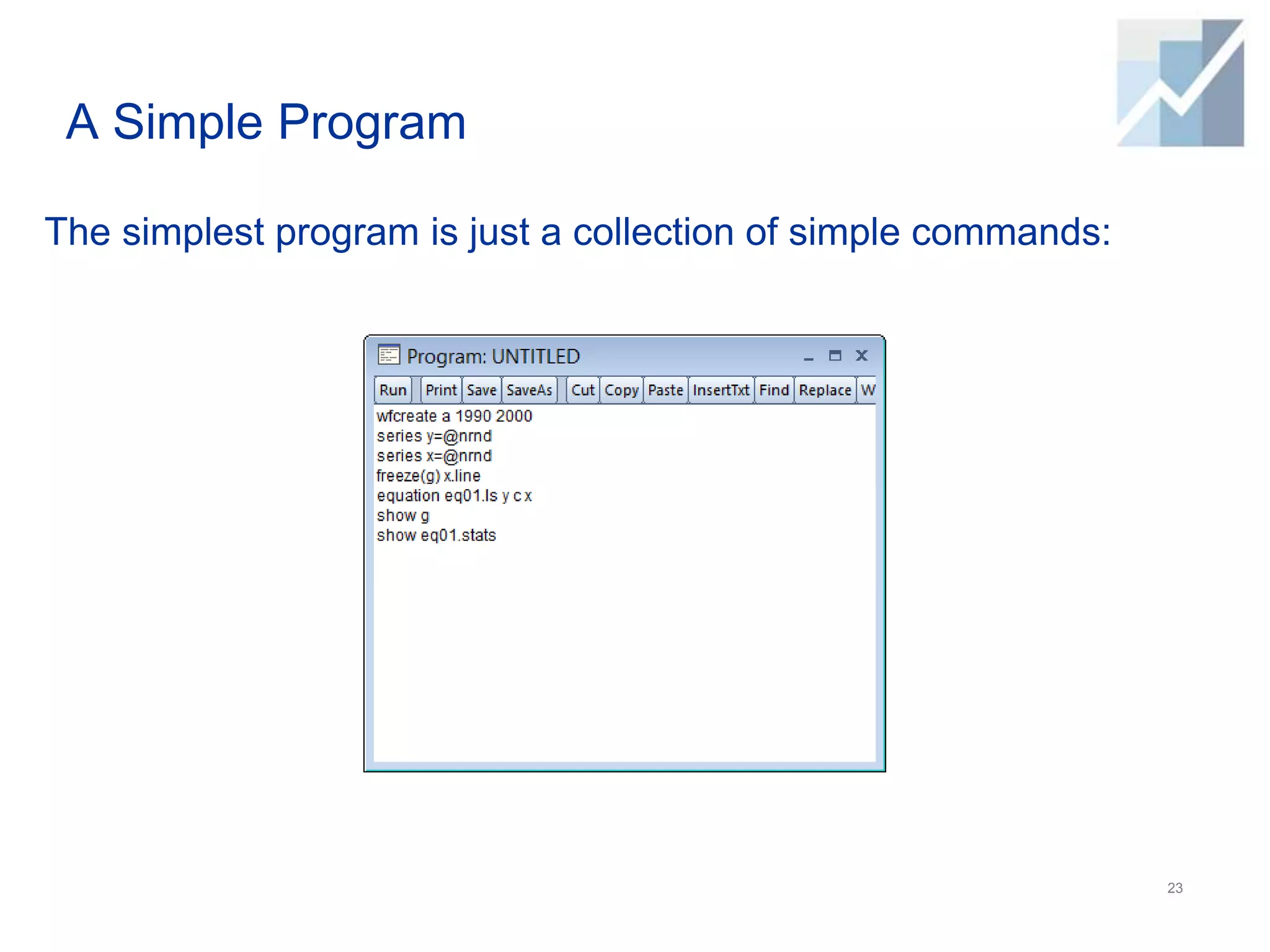 A Simple Program
The simplest program is just a collection of simple commands:
23
 