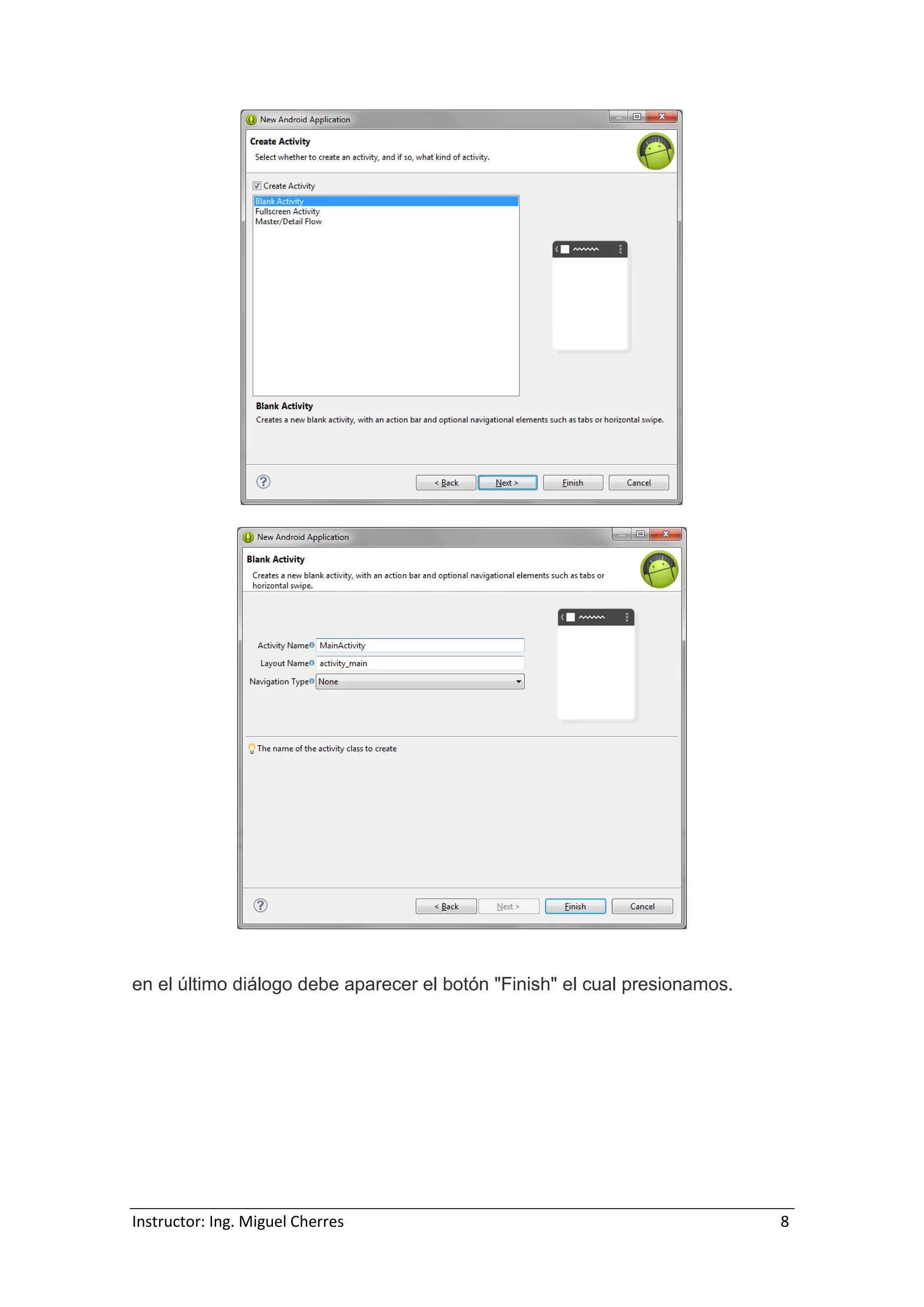 Instructor: Ing. Miguel Cherres 8
en el último diálogo debe aparecer el botón "Finish" el cual presionamos.
 
