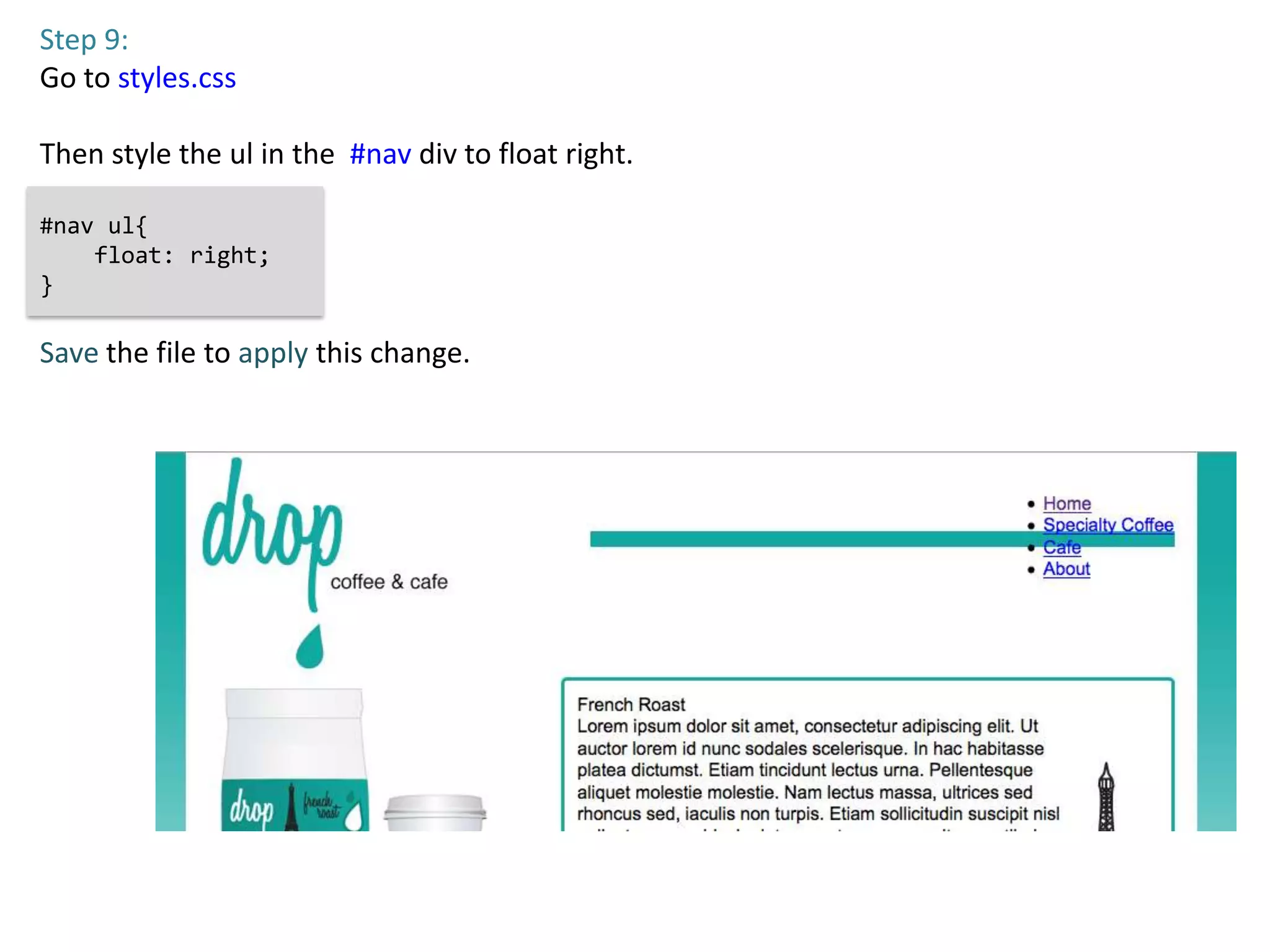 Step 9:
Go to styles.css

Then style the ul in the #nav div to float right.

#nav ul{
    float: right;
}

Save the file to apply this change.
 