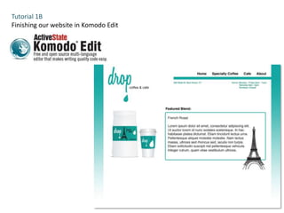 Tutorial 1B
Finishing our website in Komodo Edit
 