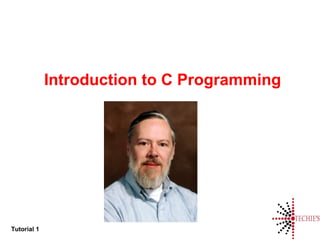 Tutorial 1
Introduction to C Programming
 