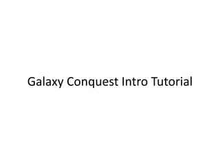 Galaxy Conquest Intro Tutorial
 