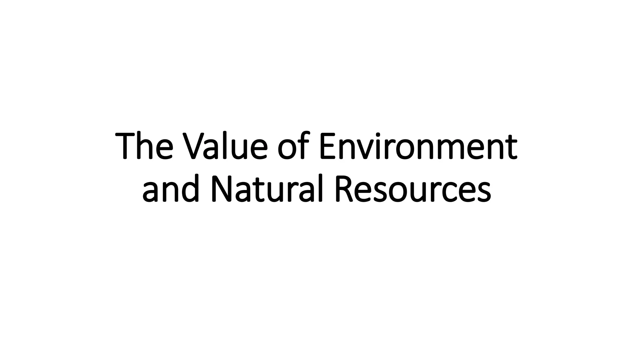 The Value of Environment
and Natural Resources
 