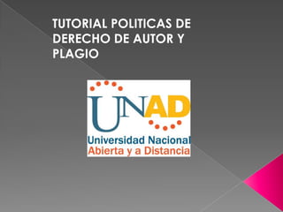TUTORIAL POLITICAS DE
DERECHO DE AUTOR Y
PLAGIO
 