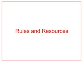 Rules and Resources
 