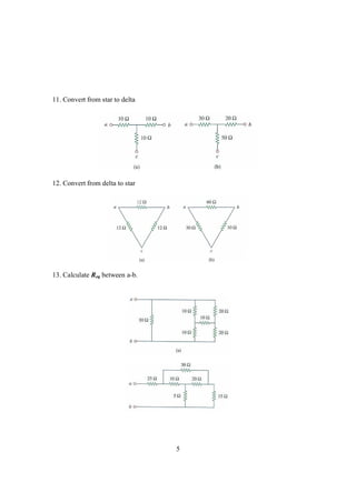 11. Convert from star to delta




12. Convert from delta to star




13. Calculate Req between a-b.




                                 5
 