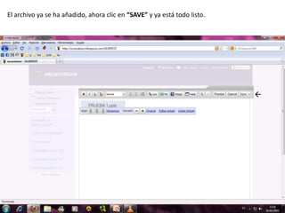 El archivo ya se ha añadido, ahora clic en “SAVE” y ya está todo listo. 