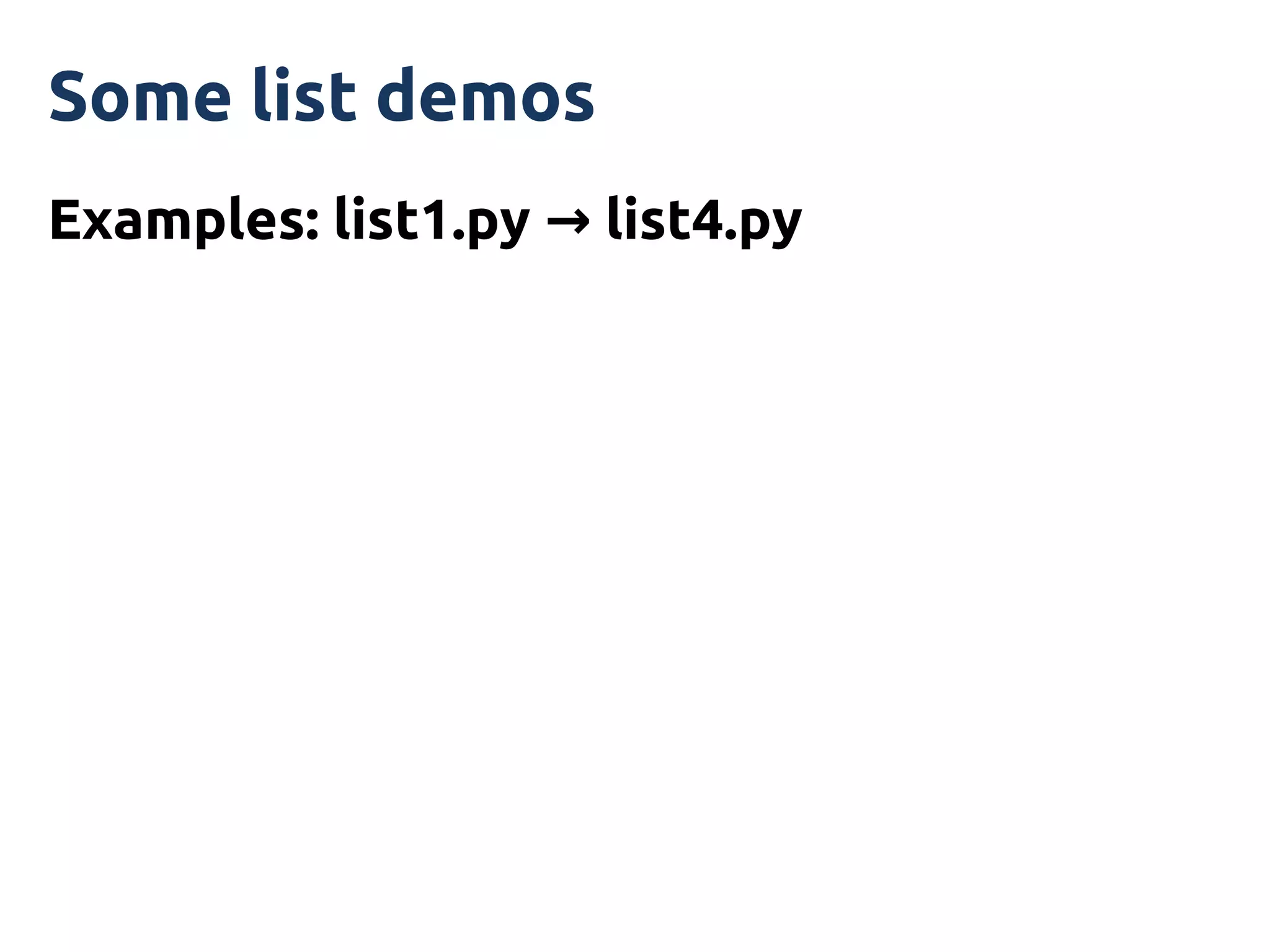 Some list demos
Examples: list1.py → list4.py
 