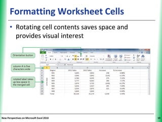Formatting Worksheet Cells                 XP


      • Rotating cell contents saves space and
        provides visual interest




New Perspectives on Microsoft Excel 2010              19
 