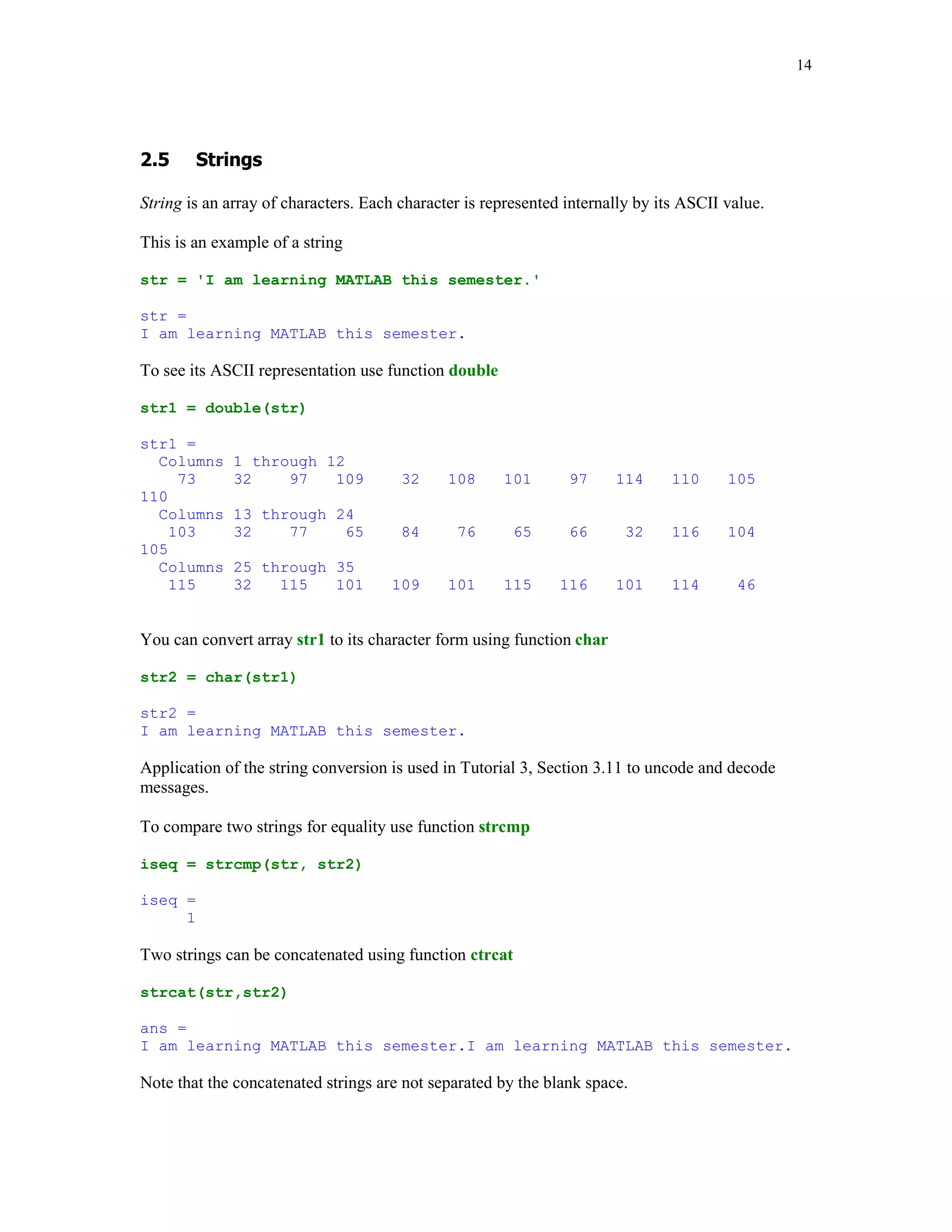 #

Comparisons in MATLAB are performed with the aid of the following operators


  Operator                  Description
                             Less than
    =                  Less than or equal to
                              Greater
    =                   Greater or equal to
    ==                        Equal to
    ~=                      Not equal to


Operator == compares two variables and returns ones when they are equal and zeros otherwise.

Let

a = [1 1 3 4 1]

a =
       1        1             3     4           1

Then
 