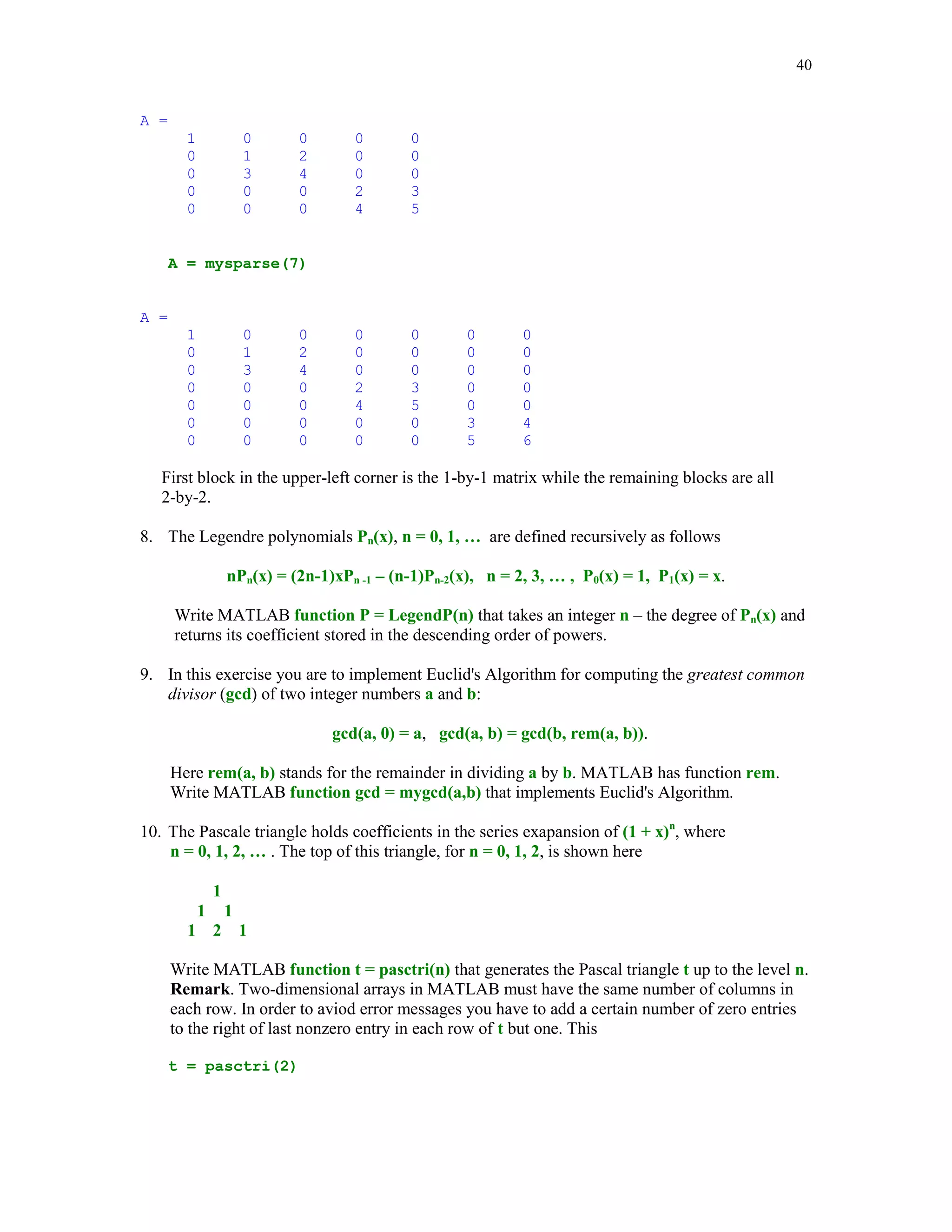 32


                                                             The level curves of z = y2 - x2.
                        40                                         0.8
                                                  0.4                                               0.8
                                                                       0.6                            0.6           0.4
                                                      0.2                                                           0.2        0          -0.
                                                                                                                                             2
                        35




                             -0




                                                                                                                                            .4
                               .4
                                                  0




                                                                                                                                          -0
                                                                                  0.4




                                           -0
                                             .2
                        30                                                            0.2




                               -0.6




                                                                                                                                   -0.6
                        25                                                                      0




                                                                                                            -0.2
                                                                             0




                                               -0.4




                                                                                                                    -0.4
                    y
                        20




                                                                                                                                      -0.8
                                                            -0.2
                               -0.8
                        15                                                                          0
                                -0.6

                                                                   0
                                                                                      0.2




                                                                                                                                          -0.
                        10




                                                                                                                     -0


                                                                                                                                             6
                                                                                                                       .2
                                                                                        0.4




                                                                                                                                          -0
                                                       0.2
                               .4




                                                                                                                   0.2




                                                                                                                                            .4
                                       2
                             -0




                         5          -0.                                                       0.6                              0
                                                         0.4
                                    0                     0.6                                      0.8                   0.4
                                                             0.8
                                           5           10      15                20           25            30           35                 40
                                                                                  x



There are several new commands used in this file. On line 5 (again, I do not count the blank lines
and the comment lines) a command surfc is used. It plots a surface together with the level lines
beneath. Unlike the command surfc the command surf plots a surface only without the level
curves. Command colormap is used in line 6 to paint the surface using a user-supplied colors. If
the command colormap is not added, MATLAB uses default colors. Here is a list of color maps
that are available in MATLAB


  hsv     - hue-saturation-value color map
  hot     - black-red-yellow-white color map
  gray     - linear gray-scale color map
  bone     - gray-scale with tinge of blue color map
  copper - linear copper-tone color map
  pink     - pastel shades of pink color map
  white - all white color map
  flag    - alternating red, white, blue, and black color map
  lines - color map with the line colors
  colorcube - enhanced color-cube color map
  vga     - windows colormap for 16 colors
  jet    - variant of HSV
  prism - prism color map
  cool    - shades of cyan and magenta color map
  autumn - shades of red and yellow color map
  spring - shades of magenta and yellow color map
  winter - shades of blue and green color map
  summer - shades of green and yellow color map

Command shading (see line 7) controls the color shading used to paint the surface. Command in
question takes one argument. The following
 