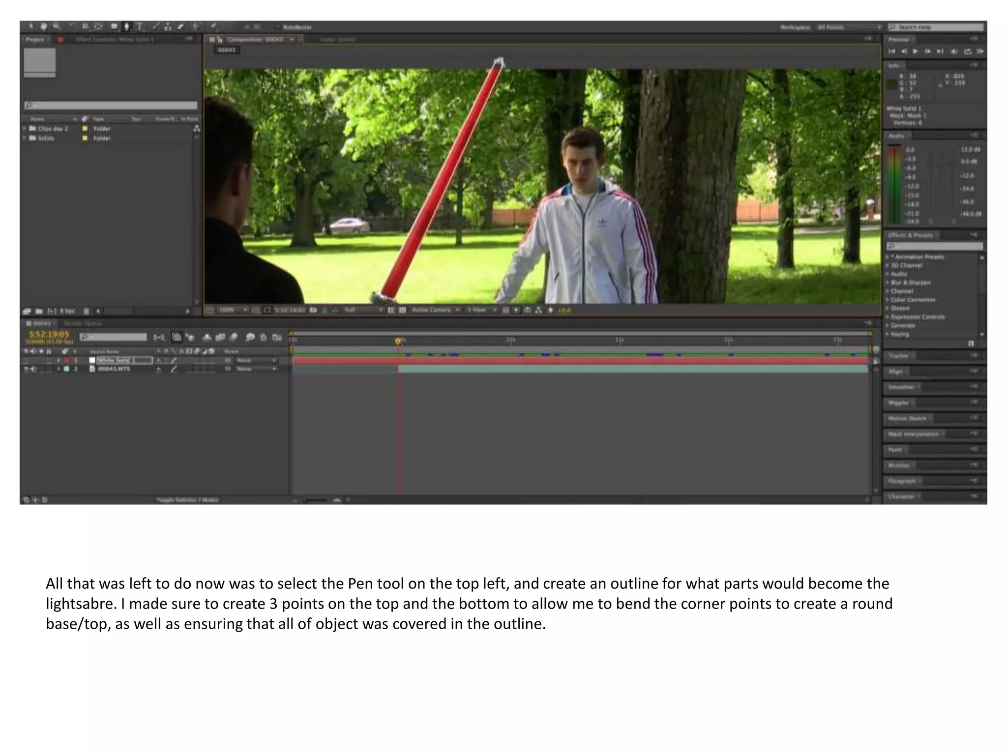 All that was left to do now was to select the Pen tool on the top left, and create an outline for what parts would become the
lightsabre. I made sure to create 3 points on the top and the bottom to allow me to bend the corner points to create a round
base/top, as well as ensuring that all of object was covered in the outline.
 