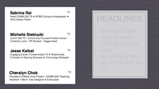 HEADLINES
• this is your hook!
• short & sweet
(120 characters
max)
• tell us about who
you are & what you
do
 