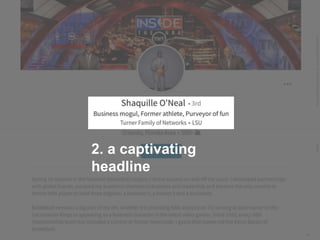 LastModified2017-06-2110:13PMPacificStandardTimePrinted
13
2. a captivating
headline
 