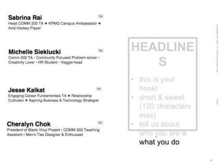 LastModified2017-06-2110:13PMPacificStandardTimePrinted
19
HEADLINE
S
• this is your
hook!
• short & sweet
(120 characters
max)
• tell us about
who you are &
what you do
 