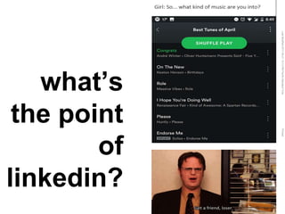 LastModified2017-06-2110:13PMPacificStandardTimePrinted
5
what’s
the point
of
linkedin?
 