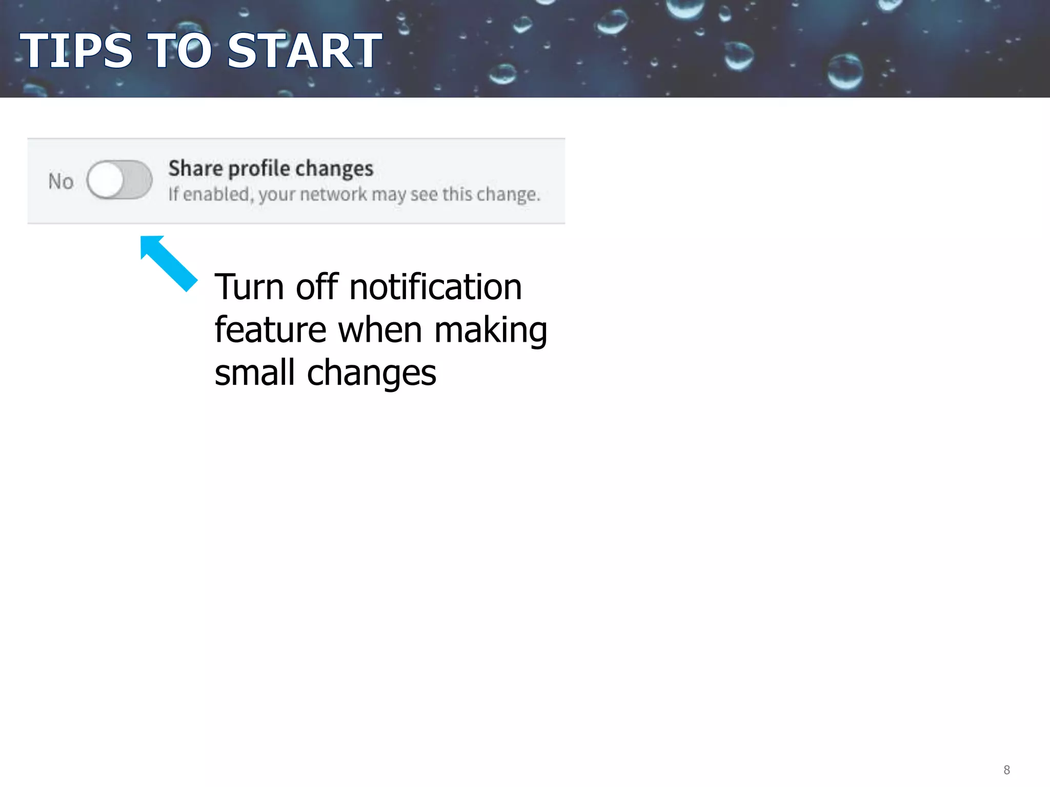 8
Turn off notification
feature when making
small changes
 