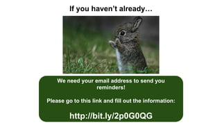 If you haven’t already…
We need your email address to send you
reminders!
Please go to this link and fill out the information:
http://bit.ly/2p0G0QG
 