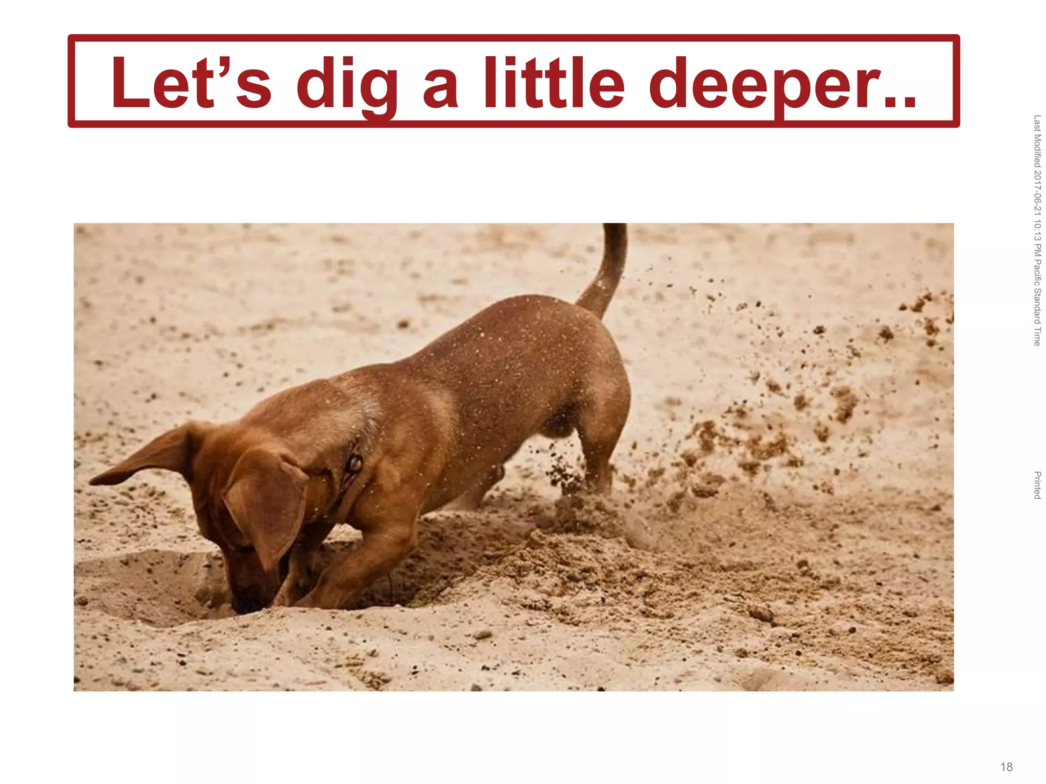 LastModified2017-06-2110:13PMPacificStandardTimePrinted
18
Let’s dig a little deeper..
 