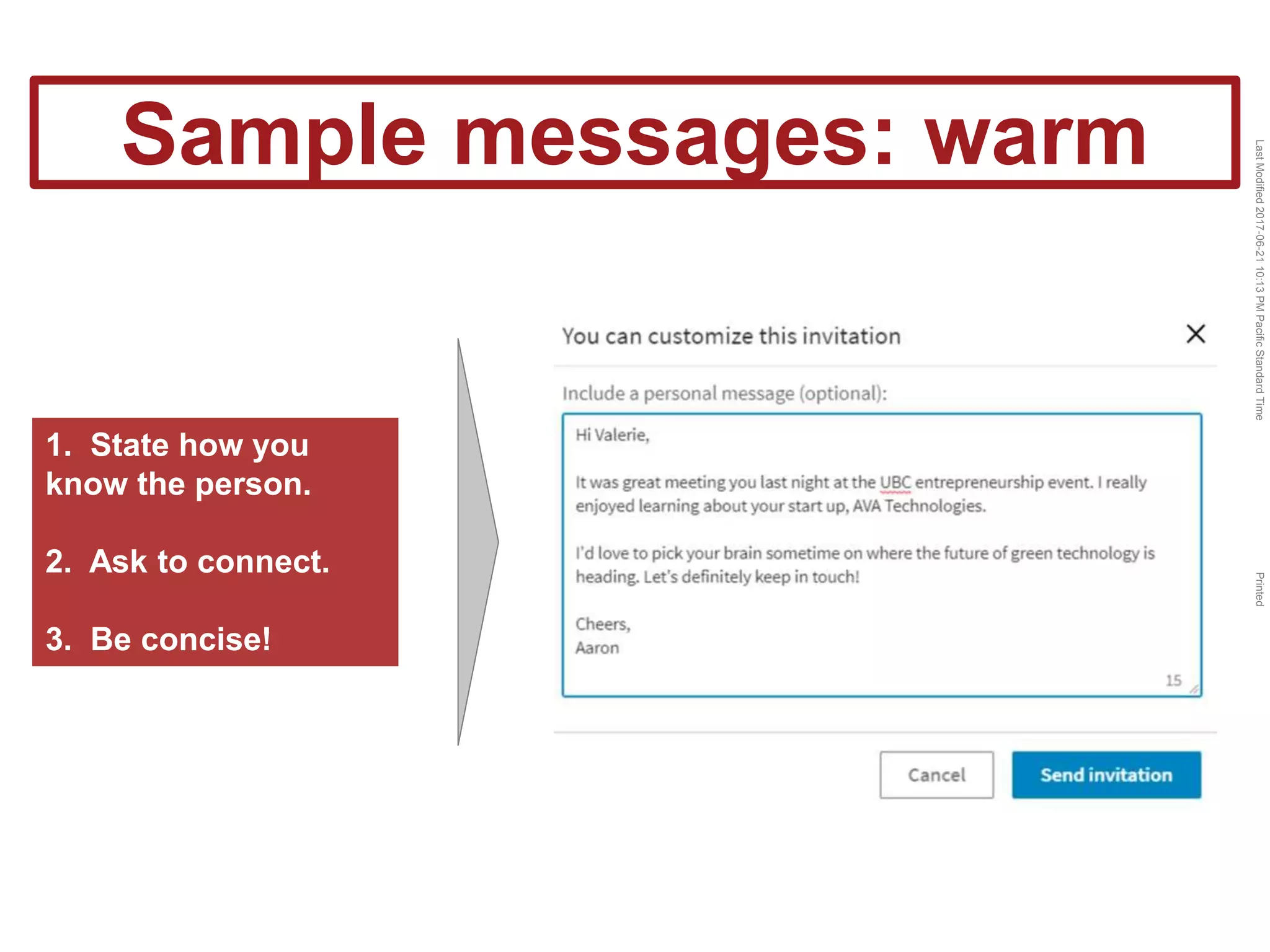 LastModified2017-06-2110:13PMPacificStandardTimePrinted
Sample messages: warm
1. State how you
know the person.
2. Ask to connect.
3. Be concise!
 