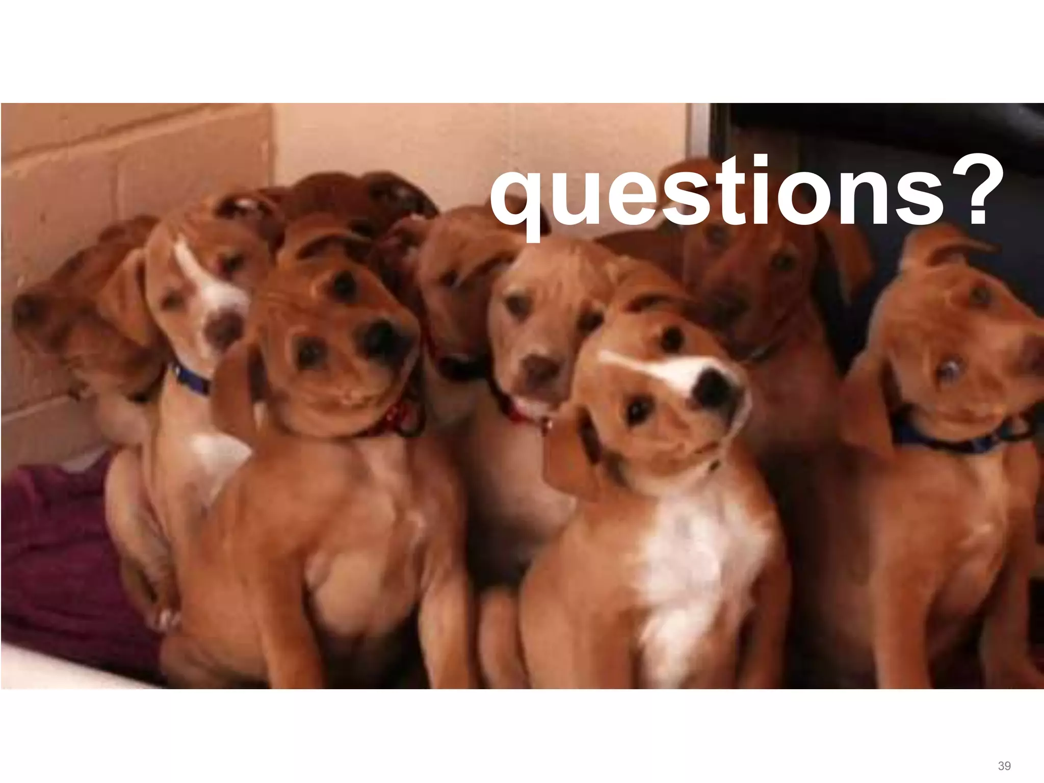 LastModified2017-06-2110:13PMPacificStandardTimePrinted
39
questions?
 