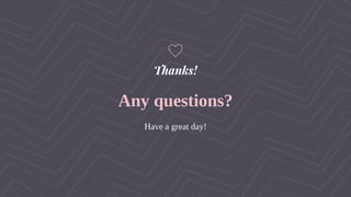 Thanks!
Any questions?
Have a great day!
 