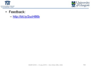 • Feedback:
– http://bit.ly/2ucH86b
169SIGIR 2018 — 8 July 2018 — Ann Arbor (MI), USA
 