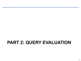 PART 2: QUERY EVALUATION
39
 
