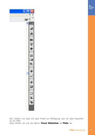 Nun stehen uns zwar ein paar Pinsel zur Verfügung, was wir aber brauchen
ist ein Pfeil.
Dazu klicken wir auf das Menü: Pinsel Bibliothek -> Pfeile ->


                                                          PSD-Tutorials.de   7
 