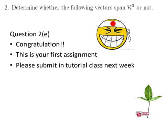 Question 2(e)
• Congratulation!!
• This is your first assignment
• Please submit in tutorial class next week
 