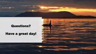 Questions?
Have a great day!
 