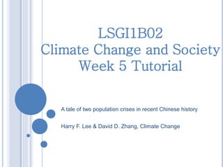 A tale of two population crises in recent Chinese history
Harry F. Lee & David D. Zhang, Climate Change
LSGI1B02
Climate Change and Society
Week 5 Tutorial
 