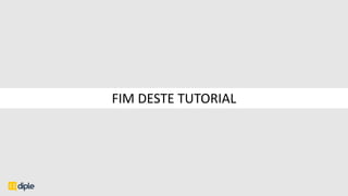 FIM DESTE TUTORIAL
 