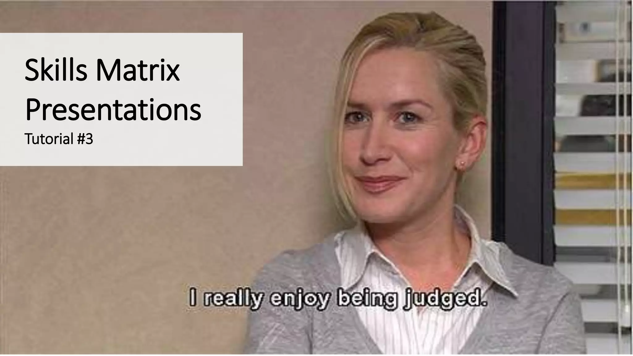 Skills Matrix
Presentations
Tutorial #3
 