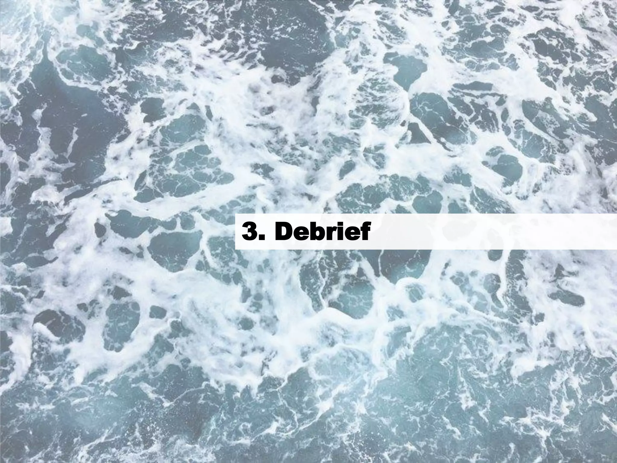 8
3. Debrief
 