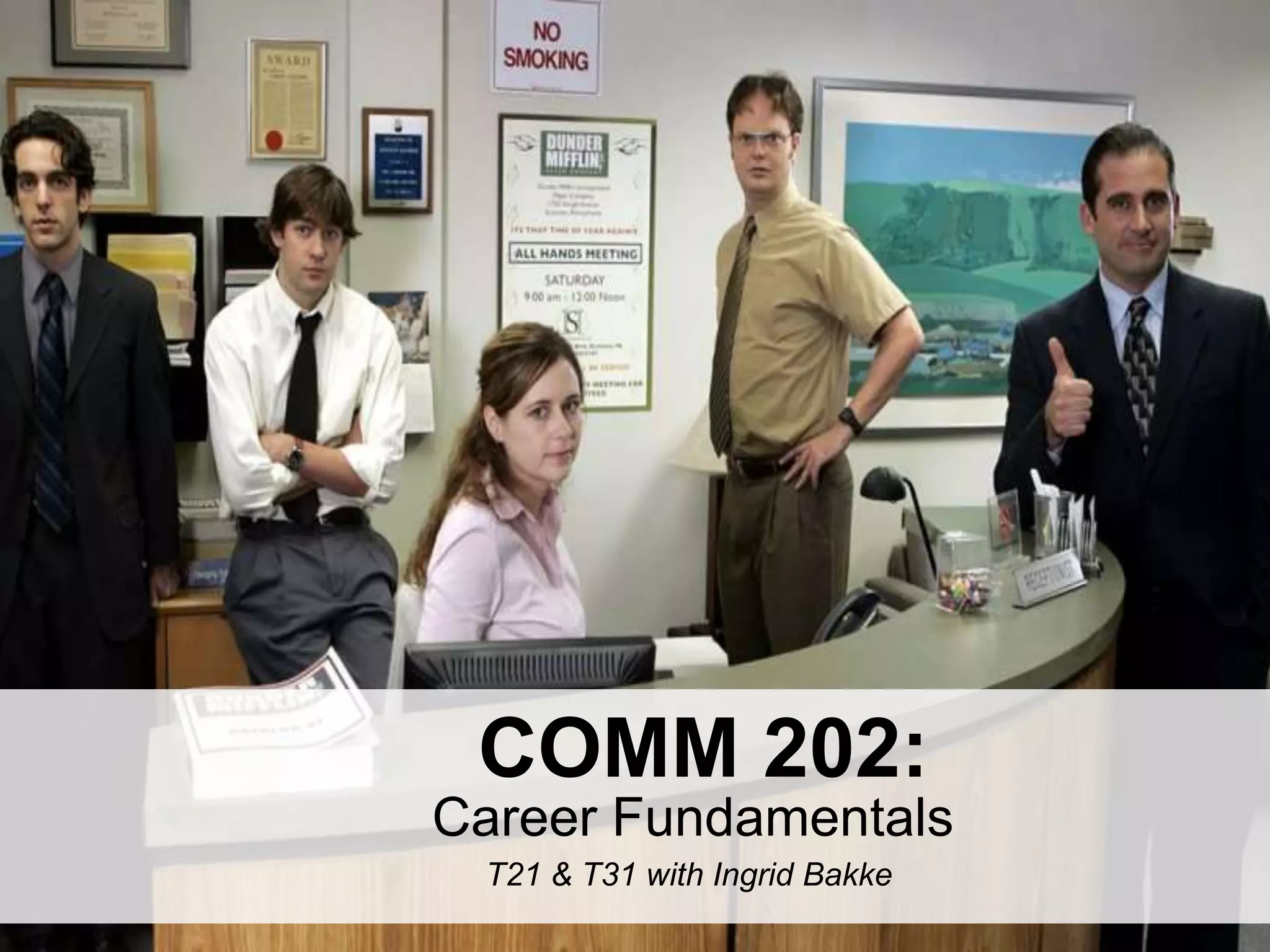 LastModified2017-06-2110:13PMPacificStandardTimePrinted
1
COMM 202:
Career Fundamentals
T21 & T31 with Ingrid Bakke
 