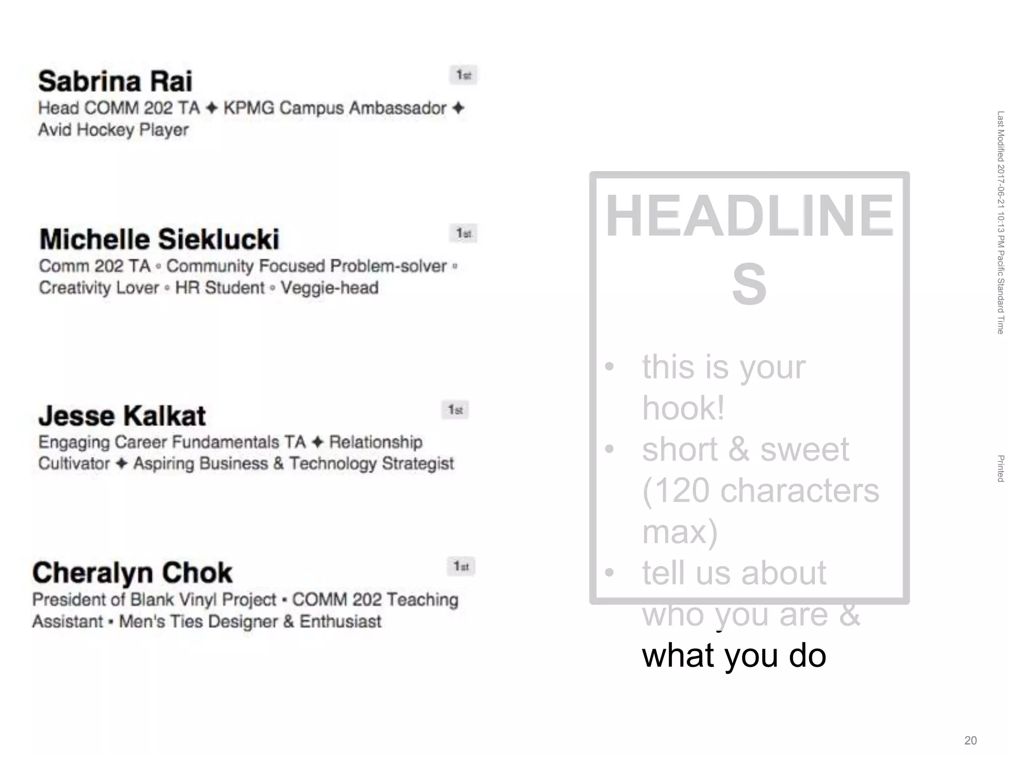 LastModified2017-06-2110:13PMPacificStandardTimePrinted
20
HEADLINE
S
• this is your
hook!
• short & sweet
(120 characters
max)
• tell us about
who you are &
what you do
 