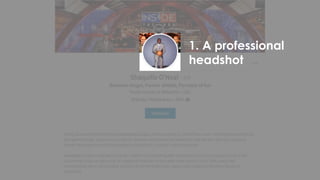 1. A professional
headshot
 